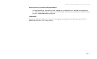 Hapeville Strategic Redevelopment Plan – November 2010
Page 6 |
The predominance of defective or inadequate street layout
The Comprehensive Plan, Town Center LCI study, Hapeville TAD, and others identify the lack of an interconnected, safe
and comfortable pedestrian system. They also document hazardous vehicular situations and vehicular-pedestrian conflicts
that result from the street layout’s inadequacies.
CONCLUSION
The area defined as the “Redevelopment Area” on the following map demonstrates a variety of conditions which meet the
definition of a “Slum Area” in O.C.G.A. 36-61-2(18).
 