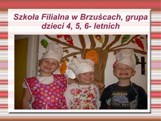 Szkoła Filialna w Brzuścach, grupa
       dzieci 4, 5, 6- letnich
 