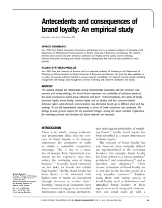 thus reducing the probability of switch-
ing brands.6
Finally, brand loyalty has
been identified as a major determinant
of brand equity.7
The concept of brand loyalty has
not, however, been uniquely defined
and operationalised in the marketing
literature. For example, brand loyalty
has been defined as a repeat purchase,8
preference9
and commitment,10
and as
retention and allegiance.11
These
diverse definitions of brand loyalty are
in part due to the fact that loyalty is a
very complex construct.12
Further-
more, there exist various aspects of
brand loyalty (such as behavioural and
attitudinal brand loyalty). If these
aspects were to be integrated, however,
then one could come up with a
INTRODUCTION
There is no doubt, among academics
and practitioners alike, that the con-
cept of brand loyalty is of strategic
importance for companies in order
to obtain a sustainable competitive
advantage. This is due to a num-
ber of reasons. First, brand-loyal con-
sumers are less expensive, since they
reduce the marketing costs of doing
business.1–3
Secondly, brand extensions
are less risky for brands that exhibit
high loyalty.4
Thirdly, brand loyalty has
been shown to be associated with
higher rates of return on investment
through increases in market share.5
Fourthly, brand-loyal consumers have
fewer reasons to engage in an extended
information search among alternatives,
䉷 HENRY STEWART PUBLICATIONS 1479-1803 BRAND MANAGEMENT VOL. 11, NO. 4, 283–306 APRIL 2004 283
Spiros Gounaris
Assistant Professor of Marketing,
Department of Marketing and
Communications,
Athens University of Economics
and Business, Patission 76,
Athens 10434, Greece
Tel: ⫹32 10 8203 445
Fax: ⫹32 10 8211 269
E-mail: sgounar@aueb.gr
Antecedents and consequences of
brand loyalty: An empirical study
Received (in revised form): 5th November, 2003
SPIROS GOUNARIS
has a PhD from Athens University of Economics and Business, and is an assistant professor of marketing at the
Department of Marketing and Communication at Athens University of Economics and Business. His research
interests pivot around consumer behaviour, satisfaction and loyalty, service quality, tourist marketing,
business-to-business marketing and market orientation development. His work has been published in many
journals.
VLASIS STATHAKOPOULOS
has a PhD from the University of Arizona, and is an associate professor of marketing at the Department of
Marketing and Communication at Athens University of Economics and Business. His work has been published in
a number of journals and been included in various research proceedings. His research interests include marketing
management and strategy, sales management, services marketing, and consumer satisfaction and loyalty.
Abstract
The authors consider the relationships among characteristics associated with the consumer (risk
aversion and variety seeking), the brand (brand reputation and availability of substitute products),
the social environment (social group influences and peers’ recommendations), four types of loyalty
(premium loyalty, inertia loyalty, covetous loyalty and no loyalty), and four consumer-related
behaviour types (word-of-mouth communication, buy alternative brand, go to different store and buy
nothing). To test the hypothesised relationships a survey of Greek consumers was conducted. The
findings provide general support for the postulated linkages among the above variables. Implications
for marketing practice and directions for future research are discussed.
 