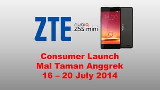 Consumer Launch
Mal Taman Anggrek
16 – 20 July 2014
 