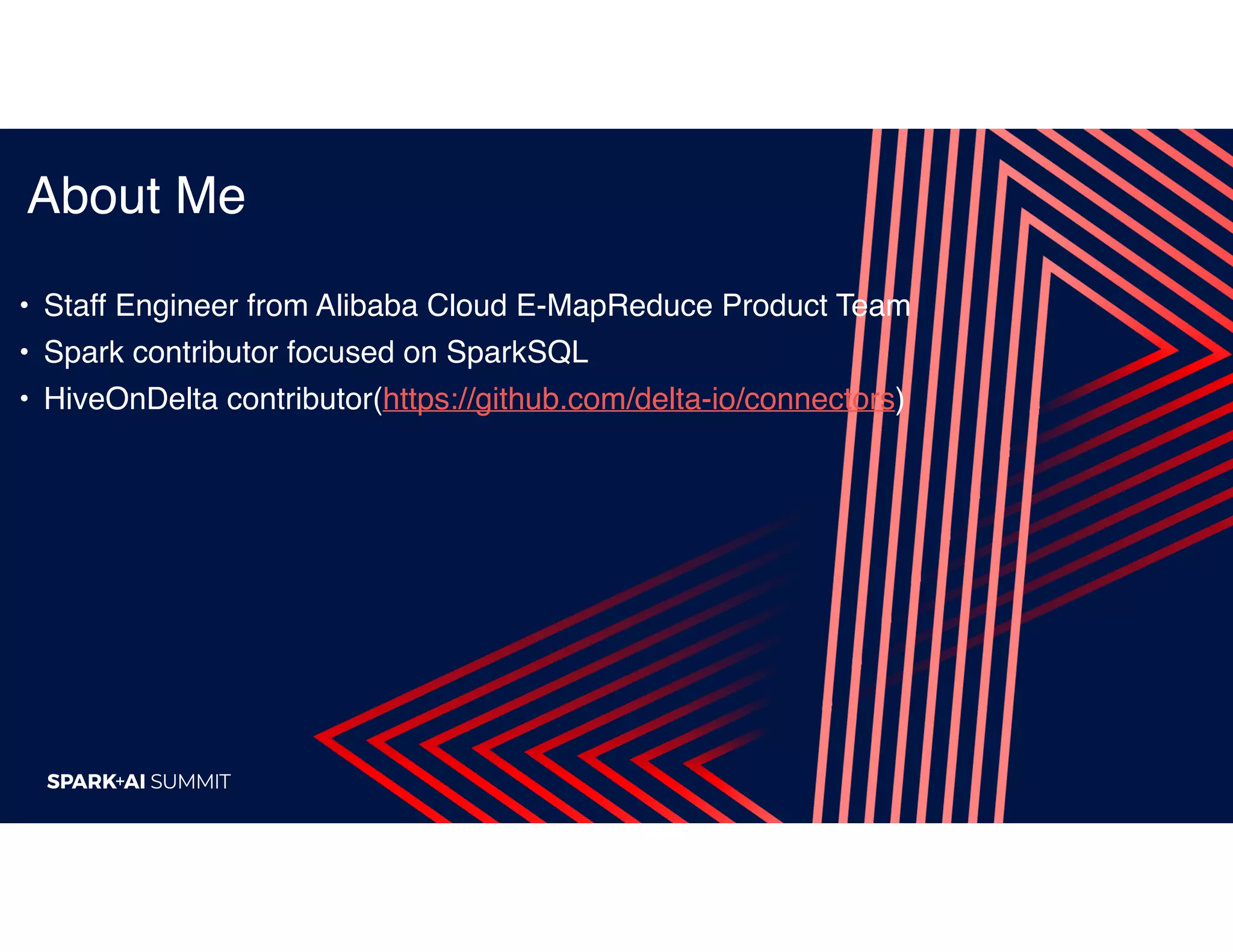 About Me
• Staff Engineer from Alibaba Cloud E-MapReduce Product Team
• Spark contributor focused on SparkSQL
• HiveOnDelta contributor(https://github.com/delta-io/connectors)
 