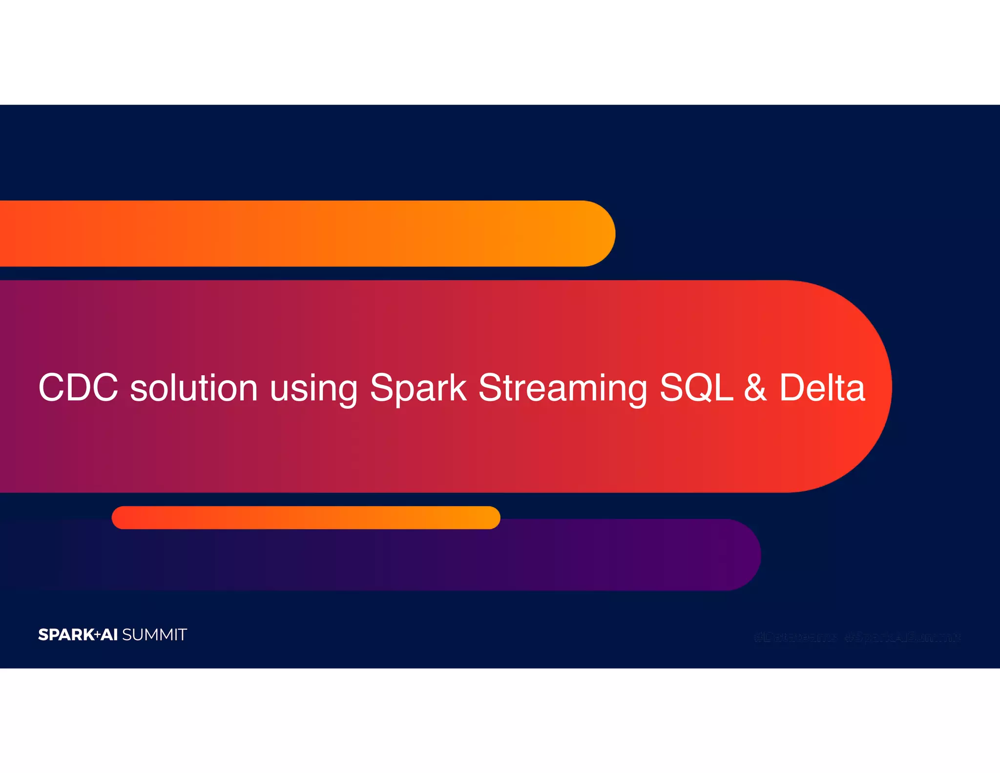 CDC solution using Spark Streaming SQL & Delta
 