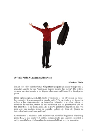 1	
¿VIVEN PEOR NUESTROS JOVENES?
Manfred Nolte
Con un solo verso se inmortalizó Jorge Manrique para los anales de la poesí...
