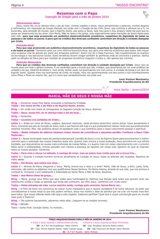 “NOSSO ENCONTRO”

Página 4

Rezemos com o Papa

Intenção de Oração para o mês de janeiro 2014
Oferecimento diário
Deus, nosso Pai, eu te ofereço todo o dia de hoje: minhas orações e obras, meus pensamentos e palavras, minhas alegrias
e sofrimentos, em reparação de nossas ofensas, em união com o Coração de teu Filho Jesus, que continua a oferecer-se a Ti, na
Eucaristia, pela salvação do mundo. Que o Espírito Santo, que guiou a Jesus, seja meu guia e meu amparo neste dia para que eu
possa ser testemunha do teu amor. Com Maria, Mãe de Jesus e da Igreja, rezo especialmente pelas intenções do Santo Padre para
este mês: para que seja promovido um autêntico desenvolvimento econômico, respeitoso da dignidade de todas as
pessoas e de todos os povos. E para que os cristãos das diversas confissões caminhem em direção à unidade desejada
por Cristo.
Intenção Geral
Para que seja promovido um autêntico desenvolvimento econômico, respeitoso da dignidade de todas as pessoas
e de todos os povos. “Devemos optar por uma reforma financeira ética, que gere uma reforma econômica para todos. Isto requer
uma mudança vital de atitude por parte dos dirigentes políticos”. Assim nos diz o Papa Francisco. São inquestionáveis os avanços
na tecnologia e nas estruturas sociais. Estes benefícios devem chegar também às periferias onde se concentra a pobreza. Vamos
pedir as bênçãos de Deus para que medidas de progresso econômico cheguem a todos e, não apenas aos vizinhos.
Intenção Missionária
Para que os cristãos das diversas confissões caminhem em direção à unidade desejada por Cristo. Jesus veio ao
mundo para unir todo o gênero humano. É um escândalo para o mundo que nós, cristãos, que deveríamos ser um sinal profético de
unidade e de paz, estamos divididos e, mais ainda, tantas vezes nos guerreamos uns com outros. A unidade da Igreja é um dom do
Espírito Santo. Quanto mais nos acercarmos de Cristo na oração, mais nos aproximaremos uns dos outros e nos reconheceremos
como filhas e filhos do mesmo Pai, que é o único que verdadeiramente nos pode unir.
Lenir Pontoni Wachowicz
Presidente Arquidiocesana do AO

Hora Santa – janeiro/2014

MARIA, MÃE DE DEUS E NOSSA MÃE
Dirig. – Iniciemos nossa Hora Santa invocando a Santíssima Trindade:
Todos – Em nome do Pai e do Filho e do Espírito Santo. Amém.
Dirig. – Em união com todos os consagrados ao Sagrado Coração de Jesus, dizemos:
Todos – Deus, nosso Pai, eu te ofereço todo o dia de hoje...
Dirig. – Cantemos:
Todos – Levantai-vos soldados de Cristo...
Leitor 1 – Ainda em clima de férias, viagens, descanso merecido, nesta primeira sexta-feira vamos elevar nosso pensamento a
Deus, colocando aos pés do Coração de Jesus, tudo o que fizemos até hoje e o que pretendemos realizar neste ano que praticamente
estamos iniciando. Mas, não podemos deixar de agradecer tudo o que contribuiu para o nosso crescimento pessoal e espiritual.
Todos – Neste instante de silêncio façamos nosso exame de consciência e peçamos perdão: Confesso a Deus Todo
Poderoso...
Leitor 2 – Nossa sinceridade neste ato penitencialalcançará o perdão de Deus e a luz do Espírito Santo para encontrarmos o melhor
caminho para a realização dos nossos trabalhos deste ano. Quanto mais sincera a nossa avaliação, Deus permitirá em sua infinita
bondade, que descubramos as causas mais profundas de nossas falhas, e o quanto mais em nosso relacionamento com o próximo
faltou amor e solidariedade. Iremos perceber com clareza a presença do egoísmo em nossa vida. Egoísmo do qual se originam
todos os nossos pecados. Cantemos:
Todos – Para mim a chuva no telhado, é cantiga de ninar, mas ao pobre meu irmão para ele a chuva fria...
Leitor 3 – Quando o coração humano torna-se semelhante ao Coração de Jesus, todas as atitudes são mudadas. Rezemos de
mãos dadas:
Todos – Pai Nosso, que estais nos céus...
Leitor 1 – Através de Maria chegamos a Jesus. Maria, ensina-nos a rezar e a amar! Maria, mãe de Jesus, a dócil, justa, forte,
silenciosa, são tantos os adjetivos com que qualificamos Nossa Senhora. Foi Maria mesmo, através de sua vida, que nos ensinou a
conhecê-la. Iniciamos o ano celebrando a Solenidade de Santa Maria a Mãe de Deus. Rezemos:
Todos – Ave Maria cheia de graça...
Dirig. – Maria, proteja seus filhos que aqui estão para homenageá-la. Pedimos sua benção para todos que querem levar seu
testemunho cristão a todas as pessoas que ainda não conhecem, seu filho Jesus. Cantemos com muito amor:
Todos – Pelas estradas da vida, nunca sozinho estás, contigo pelo caminho, Santa Maria vai...
Dirig. – O Filho de Deus nos comunicou ao nascer numa manjedoura que a riqueza verdadeira é de outra natureza. Ao pedir que
convidássemos à nossa mesa os que não podem retribuir, Jesus nos mostra o ideal de partilha que vai criar um mundo mais feliz
para todos. Que nossa reflexão deste mês seja a este respeito. Sabemos partilhar? Qual será a nossa contribuição para um mundo
mais justo e fraterno?
Dirig. – Tão sublime Sacramento, adoremos neste altar...(seguem-se as orações normais)
Dirig. – Bênção.
Todos - Canto Final: Coração Santo, Tu reinarás...

Lenir Pontoni Wachowicz
Presidente Arquidiocesana do AO

TERÇO ARQUIDIOCESANO PARA O MÊS DE JANEIRO DE 2014
• Inicie o terço rezando o Oferecimento do Dia.
03 - N.ª Sr.ª de Guadalupe- Setor Centro
17 - Cap. Divino Espírito Santo- Setor Campo Largo

• Encerre o terço rezando as Doze Promessas.
10 - Cap. Perpétuo Socorro-Santo Inácio
24 - São Francisco de Paula- Setor Mercês

31 - N.ª Sr.ª Saúde - Setor Pinhais

 