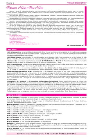 “NOSSO ENCONTRO”

Página 6

Advento é tempo de expectativa. Uma vez mais vivenciamos a gratificante caminhada do Advento, que nos leva a um humilde
presépio, para nos ajoelharmos aos pés de um Menino-Deus, que mudou os eixos da história, dividindo o tempo em dois: o que era
antes... e o que veio depois....
Natal, a grande festa da esperança. Viver é esperar. E esperar é viver. O homem é esperança, essa força secreta de todos os seus
empreendimentos, de todos os progressos da História.
Os Reis Magos foram até Belém, guiados por uma estrela. Desde que uma criança nasceu em Belém, uma grande estrela ilumina
os passos da humanidade: a esperança cristã que incendeia de alegria, de fé e de otimismo os horizontes da Jornada.
Natal, um Deus-conosco, para sempre, indicando-nos o verdadeiro sentindo da vida e o endereço da felicidade. Natal, festa da
paz, da ternura, do renascimento, da reconciliação, trazendo à tona nosso coração de criança, sentimentos adormecidos, recordações
da “infância querida que os anos não trazem mais”. Natal é sempre uma Noite Feliz!
No início de um Novo Ano, ao longo de nossa existência, é normal refletirmos sobre tudo o que passou. A fé é um dom, graça
imensa, um alto privilégio plantado no coração da humanidade. Vem de Deus, mas reclama nossa colaboração. Se nós, cristãos,
descobrimos o sentido profundo e verdadeiro da existência, por que não ajudar os outros a fazer esta descoberta também?
O Coração de Jesus, símbolo eterno do amor, é nossa âncora, rochedo, luz, rumo, força, refúgio, oásis, poço de Jacó, arrimo,
misericórdia e bondade.
Jesus e Maria são nossa trincheira sagrada, insubstituível. Trincheira-restauração espiritual e psicológica para os andarilhos de
todas as estradas.
Em seu infinito amor,
o Coração de Jesus é tão grande,
tão imenso, tão hospitaleiro,
que dentro dele cabem
o santo e o pecador,
você e eu, o mundo inteiro.
Um Feliz e Santo Natal e um Próspero Ano Novo !!!
Pe. Roque Scheneider, SJ

Notícias
• Dia 18 de outubro: cerca de 200 associados do AO, Setor Mercês, participaram de uma tarde de formação organizada pelas
coordenadoras do setor, no Santuário de Schoenstat. A pregação maravilhosa foi do nosso diretor Pe. Osmair, e oencerramento foi
com a celebração da Santa Missa. Gleusa.
• Dia 30 de outubro: comemoraram 42 anos de casados Sérgio Benedito Prado (vice-presidente do AO da Paróquia S. João
Bosco) e Nadir B.A. do Prado. A cerimônia foi realizada na Paróquia N.ª Sr.ª de Fátima, em Cianorte – Pr. Nossos Parabéns ao casal.
• Falecimento: comunico o falecimento da associada Sr.ª Mafalda Berno Amaral, do Apostolado da Oração do Santuário
Sagrado Coração de Jesus da Água Verde, ocorrido no dia 30 de outubro de 2013. Jorge
• Dia 10 de novembro: receberam orações e bênção o casal Francisco e Maria Lúcia Corrêa, pelos 51 anos de casamento. Eles
pertencem ao AO da Paróquia São Cristovão, Vila GuaÍra. Nossos Parabéns!
• Falecimento: dia 11 de novembro, aos 65 anos, faleceu a Sr.ª Salete Luiza da Silva, que foi secretária do AO da Capela N.ª
Sr.ª de Fátima, da Vila Osternack, Setor Pinheirinho. Nossos sentimentos e orações. José Aparecido.
• Concentração das Famílias do AO: aconteceu dia 10 de novembro, no Ginásio da PUC, com a participação de muitos
associados do AO-MEJ, que foram incansáveis e de uma alegria contagiante, desde a entrada com as bandeiras e corações, a
apresentação do grupo da Capela São Roque, a palestra do nosso diretor Pe. Osmair, a Celebração da Santa Missa, a apresentação
do teatro do Grupo Mensageiros de Cristo de Rio Branco do Sul , a oração do terço Mariano, a animação cantando com os músicos,
até o encerramento com a recitação do terço da Misericórdia e Adoração ao Santíssimo com a Bênção. Agradecemos a presença
de todos. Valeu!
• Festa de N.ª Sr.ª do Rocio, 15 de novembro, em Paranaguá, foi marcante: Muitos ônibus com romeiros de Curitiba e de
todo o Paraná foram chegando para homenagear nossa queria Mãe do Rocio. A chegada do andor na missa Campal arrancou lágrimas
dos presentes e toda a celebração foi emocionante. Muito boa a organização da Festa com um número tão grande de participantes.
Parabéns aos coordenadores das Romarias e parabéns Pe. Sérgio e a toda a equipe do Santuário pela organização. Lenir.
• Agradecimento: o Apostolado da Oração do Santuário do Sr. Bom Jesus de Campo Largo, agradece ao Vigário Paroquial e
Diretor Espiritual do AO , Pe. Juarez Rangel, pelo apoio, atenção e dedicação durante esses anos que permaneceu em nossa
Paróquia, para a qual foi designado. Estaremos unidos em oração para a sua felicidade. Lídia- Setor Campo Largo.

Compromissos
• 30 de novembro: aniversário do nosso querido Arcebispo Dom Moacyr José Vitti. A ele oferecemos um Ramalhete de Orações
em nome dos Associados do Apostolado da Oração da Arquidiocese. Parabéns D.Moacyr!
• 02 de dezembro: às 20h, Missa e Confraternização do AO da Capela Sagrado Coração de Jesus, da Paróquia Santa’Ana,
Tatuquara. A Presidente Neuza convida a todos!
• 06 de dezembro: Jubileu de Diamante de Ordenação Presbiteral, de Dom Pedro Antônio Marchetti Fedalto. Convidamos para a
Missa em Ação de Graças, às 18h, na Catedral Basilica Menor.
• 11 de dezembro: retiro da Coordenação.
• 12 de dezembro: às 15h, Adoração Eucarística para o AO, na Igreja da Ordem.
• 13 de dezembro: às 20h, Adoração Noturna para o AO, no Cenáculo.
• 09 de janeiro de 2014: às 15h, Adoração Eucarística para o AO, na Igreja da Ordem.
• 10 de janeiro: às 20h, Adoração Noturna para o AO, no Cenáculo.
• 12 de fevereiro: às 14h, reunião da coordenação.
• 13 de fevereiro: às 15h, Adoração Eucarística para o AO, na Igreja da Ordem.
• 14 de fevereiro: às 20h, Adoração Noturna para o AO, no Cenáculo.
• Convite: O Apostolado da Oração, do setor Colombo, convida a todos do setor, para um Retiro no dia 23 de fevereiro de 2014,
das 08h às 17h, na Comunidade Santa Gema, da paróquia Nossa Senhora do Rosário. Inscrições com Jovita (Coordenadora do
Setor) pelos fones:3666-8559/8432-5761/9930-5420
• 26 de fevereiro: às 14h, primeira reunião geral do AO com as diretorias paroquiais, no Salão do Colégio Sagrada Família, na
Rua Emiliano Perneta, 640.
Convidamos para o Retiro da Quaresma do AO, nos dias: 04, 05 e 06 de abril de 2014.

 