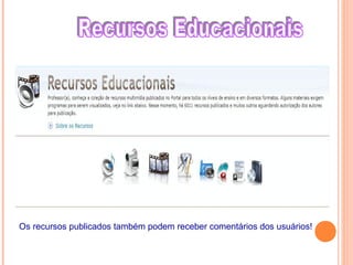 Os recursos publicados também podem receber comentários dos usuários!
 