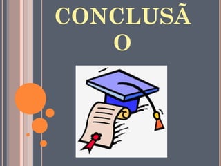 CONCLUSÃ
O
 