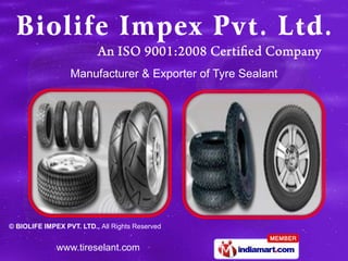 Manufacturer & Exporter of Tyre Sealant




© BIOLIFE IMPEX PVT. LTD., All Rights Reserved


              www.tireselant.com
 