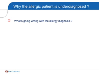 Why the allergic patient is underdiagnosed ?
 What’s going wrong with the allergy diagnosis ?
 