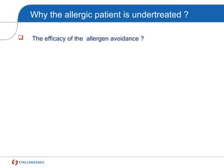 Why the allergic patient is undertreated ?
 The efficacy of the allergen avoidance ?
 