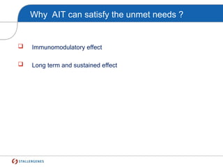 Why AIT can satisfy the unmet needs ?
 Immunomodulatory effect
 Long term and sustained effect
 