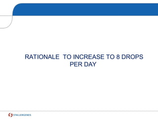 RATIONALE TO INCREASE TO 8 DROPS
PER DAY
 
