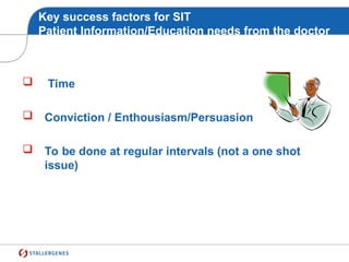 Key success factors for SIT
Patient Information/Education needs from the doctor
 Time
 Conviction / Enthousiasm/Persuasion
 To be done at regular intervals (not a one shot
issue)
 