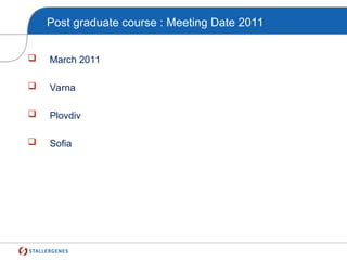 Post graduate course : Meeting Date 2011
 March 2011
 Varna
 Plovdiv
 Sofia
 