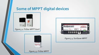 Some of MPPT digital devices
Figure 5.4: SunSaver MPPT
Figure 5.3:TriStar MPPT
Figure 5.2:TriStar MPPT 600V
 
