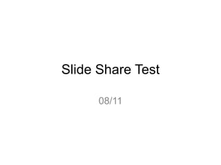 Slide Share Test 08/11 
