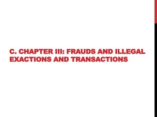 C. CHAPTER III: FRAUDS AND ILLEGAL
EXACTIONS AND TRANSACTIONS
 