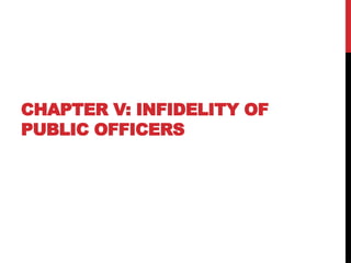 CHAPTER V: INFIDELITY OF
PUBLIC OFFICERS
 