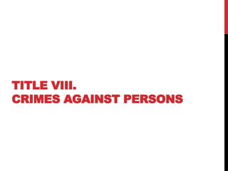 TITLE VIII.
CRIMES AGAINST PERSONS
 
