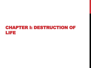 CHAPTER I: DESTRUCTION OF
LIFE
 