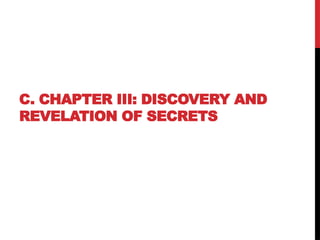 C. CHAPTER III: DISCOVERY AND
REVELATION OF SECRETS
 