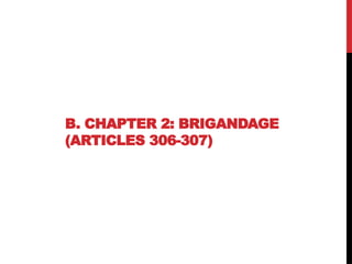 B. CHAPTER 2: BRIGANDAGE
(ARTICLES 306-307)
 