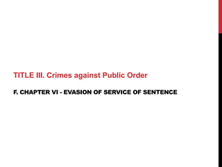 TITLE III. Crimes against Public Order
F. CHAPTER VI - EVASION OF SERVICE OF SENTENCE
 