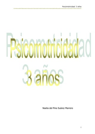 Psicomotricidad: 3 años
1
Noelia del Pino Suárez Marrero
 