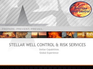 STELLAR WELL CONTROL & RISK SERVICES
Stellar Capabilities
Global Experience
 