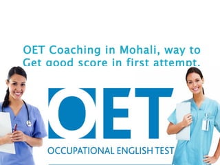 OET Coaching in Mohali, way to
Get good score in first attempt.
 