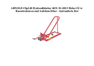 ARNOLD ClipLift Hydraulikheber 6031-X1-0013 Heber fÃ¼r
Rasentraktoren und AufsitzmÃ¤her - hydraulisch, Rot
 