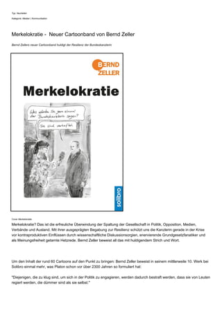 Typ: Neuheiten
Kategorie: Medien | Kommunikation
Merkelokratie - Neuer Cartoonband von Bernd Zeller
Bernd Zellers neuer Cartoonband huldigt der Resilienz der Bundeskanzlerin
Cover Merkelokratie
Merkelokratie? Das ist die erfreuliche Überwindung der Spaltung der Gesellschaft in Politik, Opposition, Medien,
Verbände und Ausland. Mit ihrer ausgeprägten Begabung zur Resilienz schützt uns die Kanzlerin gerade in der Krise
vor kontraproduktiven Einflüssen durch wissenschaftliche Diskussionsorgien, enervierende Grundgesetzfanatiker und
als Meinungsfreiheit getarnte Hetzrede. Bernd Zeller beweist all das mit huldigendem Strich und Wort.
Um den Inhalt der rund 60 Cartoons auf den Punkt zu bringen: Bernd Zeller beweist in seinem mittlerweile 10. Werk bei
Solibro einmal mehr, was Platon schon vor über 2300 Jahren so formuliert hat:
"Diejenigen, die zu klug sind, um sich in der Politik zu engagieren, werden dadurch bestraft werden, dass sie von Leuten
regiert werden, die dümmer sind als sie selbst."
 