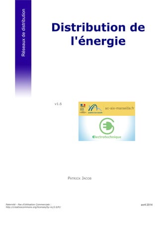 Réseaux
de
distribution
Distribution de
l'énergie
Paternité - Pas d'Utilisation Commerciale :
http://creativecommons.org/licenses/by-nc/2.0/fr/
PATRICK JACOB
avril 2014
v1.6
 