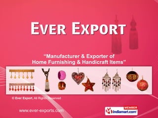 “ Manufacturer & Exporter of Home Furnishing & Handicraft Items” 