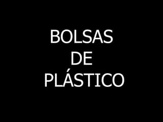 BOLSAS  DE  PLÁSTICO 