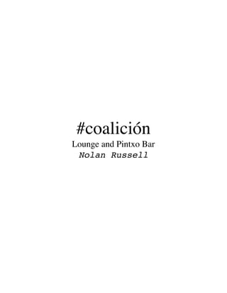 #coalición
Lounge and Pintxo Bar
Nolan Russell
 