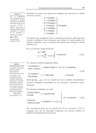 157

5 Ecuaciones de conservación-balance

5.11 Procesos reversibles e irreversibles
N O T A

Sistema termodinámico
aislado: es un sistema
que no puede
intercambiar energía
con el exterior. En un
sentido estricto el único
sistema perfectamente
aislado es el universo,
aunque podemos
pensar en sistemas más
pequeños quasi-aislados
o aislados de forma
imperfecta.

El primer principio de la termodinámica conduce a una ecuación de balance de
la energía que debe cumplirse para todos los procesos físicos que se producen
en la realidad:
Pe + Qe =

dE dU dK
=
+
dt
dt
dt

(5.91)

En particular, si consideramos un sistema aislado (un sistema que no puede
intercambiar energía con el exterior), la variación temporal de la energía total
del sistema será nula (

dE
= 0 ⇒ la energía total se conserva) y, por lo tanto, la
dt

ecuación de balance de la energía (5.91), establecida por el primer principio de
la termodinámica, impone que toda variación de energía interna

dU
se tiene
dt

que compensar con una variación igual y de signo contrario de energía cinética
dK
y viceversa (ver Figura 5-20).
dt

dE
dU dK
=0=
+
dt
dt
dt

Figura 5-20 – Sistema termodinámico aislado
Lo que no dice el primer principio de la termodinámica es si este intercambio
de energías (cinética e interna) en un sistema aislado puede producirse
indistintamente en cualquier sentido (

dU
dK
dU
dK
=−
 0 , o bien,
=−
 0 ).
dt
dt
dt
dt

Es decir, no establece ninguna restricción que indique si un proceso arbitrario e
imaginario que implique un intercambio de energía en un determinado sentido
es físicamente posible o no. Lo único que establece es la satisfacción del
balance de energía (5.91) en el caso de que el proceso se produzca.
Sin embargo, la experiencia demuestra que, ciertos procesos que podrían ser
imaginados teóricamente, nunca se producen en la realidad. Supongamos, por
ejemplo, el sistema aislado de la Figura 5-21 constituido por:
− una rueda rígida (no deformable) que
gira con velocidad angular ω ,
− un freno que puede ser aplicado sobre
la rueda en un cierto instante.

ω

Figura 5-21

© Els autors, 2002; © Edicions UPC, 2002

 