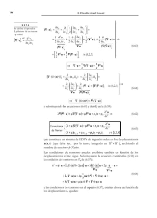176

6 Elasticidad lineal

Finalmente, las ecuaciones (6.24) pueden reescribirse utilizando la notación
ingenieril para las componentes de los tensores de tensión de deformación
como:

[

)]

(

1
σx − ν σy + σz
E
1
ε y = σ y − ν(σ x + σ z )
E
1
εz = σz − ν σx + σy
E
εx =

[

]

[

)]

(

1
τ xy
G
1
γ xz = τ xz
G
1
γ yz = τ yz
G
γ xy =

(6.25)

Ejemplo 6-1 – Para la pieza de la figura, constituida por una material elástico lineal
isótropo, con módulo de Young E y módulo de deformación transversal G , se admite el
siguiente estado tensional uniforme:
σx ≠ 0

;

σ y = σ z = τ xy = τ xz = τ yz = 0

Obtener las deformaciones ingenieriles.
y

σx

σx
x

z
Figura 6-3
Resolución:
De las ecuaciones de (6.25) se puede obtener:
1

ε x = E σ x

σ

σ y = σ z = 0 ⇒ ε y = − ν x
E

σx

ε z = − ν
E


τ xy = τ xz = τ yz

1

γ xy = G τ xy = 0

1

= 0 ⇒ γ xz = τ xz = 0
G


1
γ yz = G τ yz = 0


Como consecuencia de dichas deformaciones la pieza se estira en la dirección
x y se contrae en las direcciones y , z (ver Figura 6-3).

6.4 Ley de Hooke en componentes esféricas
y desviadoras
Consideremos la descomposición de los tensores de tensiones σ y de
deformaciones ε en su parte esférica y desviadora:
1
σ = Tr (σ ) 1 + σ´= σ m 1 + σ´
3 '
) (
σm

© Els autors, 2002; © Edicions UPC, 2002

(6.26)

 