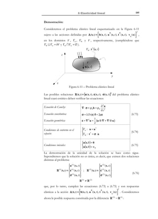 6 Elasticidad lineal

1
1
1
ε : C : ε = σ : ε = [λTr (ε ) 1 + 2µε ]: ε =
2
2
2
1
1
= λTr (ε ) 1: ε + µε : ε = λTr 2 (ε ) + µ ε : ε
)'
(
2
2
Tr (ε )

179

ˆ
u (ε ) =

(6.33)

La expresión (6.33) puede ponerse también en función de las componentes
esféricas y desviadoras de la deformación:
ˆ
u (ε ) =

N O T A

La traza de un tensor
desviador es siempre
nula ⇒ Tr (ε ′) = 0

1
1
λ ( Tr (ε ) ) 2 + µ ε : ε = λ e 2 + µε : ε
)(
'
2
2
e

2
1
 1
 1
ε : ε =  e 1 + ε´ :  e 1 + ε´ = e 2 1 : 1 + e 1 : ε ´ + ε´: ε´=
!
(
3 )'
3
 3
 9
3
Tr (ε ′ )=0
1
= e 2 + ε´: ε´
3

(6.34)

(6.35)

y substituyendo la ecuación (6.35) en la (6.34):
ˆ
⇒ u (ε ) =

1
1
1
2 
λ e 2 + µ e 2 + μ ε´: ε´=  λ + µ e 2 + μ ε´: ε´
2
3
2   3 
) ( '

(6.36)

K

ˆ
u (ε ) =

1
K e 2 + µ ε´: ε´≥ 0
2

(6.37)

Considérese ahora un cierto material elástico lineal isótropo, caracterizado por
un cierto valor de sus propiedades elásticas. La ecuación (6.37) debe cumplirse
para cualquier proceso de deformación. Consideremos dos tipos particulares:
1) Un proceso de deformación puramente esférico:
1 
1
ε (1) = e 1
2
ˆ (1)
3 →u = K e ≥0 ⇒ K 0
2
(1 )
ε′ = 0 


(6.38)

2) Un proceso de deformación puramente desviador:
N O T A

El producto
doblemente contraído
de un tensor por él
mismo es siempre
mayor o igual a
cero

⇒ ε ′ : ε ′ = ε ij ε ij ≥ 0
!
≥0

ε ( 2) = ε′ 
ˆ ( 2)
 → u = µ ε´: ε´≥ 0 ⇒ µ  0
e (2) = 0 

(6.39)

Las ecuaciones (6.38) y (6.39) conducen a las siguientes limitaciones en los
valores de las constantes elásticas:
K=

E
0
3(1 − 2ν )

;

µ=G =

E
0
2(1 + ν )

(6.40)

La experiencia demuestra que el coeficiente de Poisson ν es siempre no negativo y
en consecuencia:

© Els autors, 2002; © Edicions UPC, 2002

 