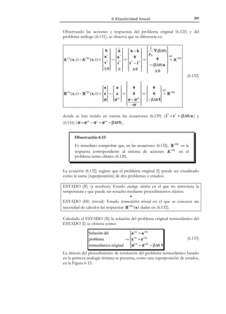 191

6 Elasticidad lineal

Consideremos ahora el cálculo de la siguiente integral:

= 0 en Γσ

$ #
 
~ ~
~
n ⋅ (σ ⋅ u ) dS = ∫ (n ⋅ σ ) ⋅
∫
.

∂V

Teorema
de la
divergencia
↓

= 0 en Γu

,
.
~
u

=

dS

Γu + Γσ

.

~ ~
∫ ∇ ⋅ (σ ⋅ u) dV = 0

(6.84)

V

donde se han tenido en cuenta las condiciones (6.81) y (6.82). Operando sobre
el último integrando de la ecuación (6.84), se obtiene:
2~

ρ0 ∂ u
2

$ ∂ .
#t
~ .
.
.
.
∂ 2u ~ ~

~ ~
~ ~ ~
~
~
∇ ⋅ (σ ⋅ u ) = (∇ ⋅ σ) ⋅ u + σ : (∇ u ) = ρ 0 2 ⋅ u + σ : (∇ u) T

∂t


.
.
2~
~ .
~
~
.
.
 ∂  ~ ~  ∂σ ij ~
~ ∂u j = ρ ∂ u j u j +σ ∂u j
~
~
ji
0
 ∂x  σ ij u j  = ∂x u j + σ ij ∂x
∂x i

∂t2
 i
i
i

~
donde se ha aplicado la condición (6.78) ( ∇ ⋅ σ = ρ 0

(6.85)
i, j ∈ {1,2,3}

∂ 2~
u
). Por otra parte:
∂t2

N O T A

Se tiene en cuenta aquí
~
que σ es un tensor

.

.

.
.
.
.
1 ~
~ 1 ~
~ ~ ~
% %
 u⊗ ∇ + ∇ ⊗ u  +  u ⊗ ∇ − ∇ ⊗ u  = ε + Ω ⇒
2  (' 2  ('


)
)
.
.
~
%
~ =∇ S u
~
~
%
ε
Ω =∇ a u

~
~
(∇ u ) T = u ⊗ ∇ =

%
simétrico y Ω
un tensor antisimétrico
con lo que
~

.
.
%
~
~
~ ε ~ ~
σ : (∇ u) T = σ : ~ + σ : Ω ⇒
!
=0

.
%
~ ~ ~ ~
σ : Ω = σij Ω ij = 0 .

Asimismo puede escribirse :
N O T A

Se define aquí: ~
v

def

=

~.
v

.

~ .
~ .
∂ 2u ~
∂u ~ 1
⋅ u = ρ0
ρ0 2 ⋅ u = ρ0
∂t
2
∂t

ρ0

~
v
,
.
.
~ ~
∂ (u ⋅ u )
∂t

(6.86)

.

.
.
~
~
~ ε
σ : (∇ u) T = σ : ~

~ 2 =~ 2
v v
,
v v
d( ~ ⋅ ~ )
1
d  1 ~2 
= ρ0
= ρ0
 v 
2
dt
dt2 

(6.87)

∂ 2~ ~
u .
d  1 ~2 
⋅ u = ρ0
 v 
2
dt 2 
∂t

Substituyendo las ecuaciones (6.87) y (6.86) en la (6.85) y ésta en la (6.84) y
teniendo en cuenta además la definición de la energía interna

~
.
dU
~ ε
= ∫ σ : ~ dV
dt V

de la ecuación (6.10):
.
.
d  1 ~2 
~ ~
~ ε
0 = ∫ ∇ ⋅ (σ ⋅ u ) dV = ∫ ρ 0
 v  dV + ∫ σ : ~ dV =
dt 2 
V
V
V

=

.
d 1 ~2
~ ε
ρ 0 v dV + ∫ σ : ~ dV =0 ⇒
∫
dtV 2
) 
(
' V ('
)
~
~
dK
dU
dt
dt

© Els autors, 2002; © Edicions UPC, 2002

(6.88)

 