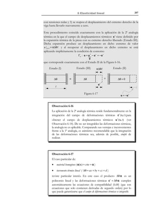 197

6 Elasticidad lineal

σ = λ Tr (ε )1 + 2µ ε − β∆θ 1 = σ nt − σ t
) (

' )'
(
σ nt

σt

def

nt
Tensión no - térmica → σ = λ Tr (ε )1 + 2µ ε

def
 Tensión té rmica
→ σ t = β∆θ 1


(6.114)

Donde: σ nt representa la tensión producida en el caso de no existencia de
fenómenos térmicos y σ t es la denominada tensión térmica o tensión correctora
debida al incremento de temperatura.
Una operación similar puede realizarse con las ecuaciones constitutivas
inversas para el caso elástico lineal y termoelástico lineal de las ecuaciones
(6.24) y (6.112), obteniéndose:
ν
1+ ν
ε = − Tr (σ )1 +
σ + α∆θ 1 = ε nt + ε t
) '
(
)E  

( E '
εt
ε nt

def

ν
1+ ν
Deformació n no - térmica → ε nt = − Tr (σ )1 +
σ

E
E

def

→ ε t = α∆θ 1
 Deformació n térmica

(6.115)

En definitiva, en termoelasticidad lineal pueden realizarse las siguientes
descomposiciones de los tensores de tensión y de deformación:
Total

Componente no-térmica
σ nt = C : ε

Material isótropo:

Material isótropo:
σ t = β ∆θ 1

ε nt = C −1 : σ

t

σ t = ∆θ β

σ = λTr (ε ) 1 + 2 µ ε

σ = σ −σ
nt

Componente térmica

ε t = ∆θ α

Material isótropo:

Material isótropo:

nt

ε = ε nt + ε t

ε nt = −

ν
1+ ν
Tr (σ) 1 +
σ
E
E

(6.116)

(6.117)

ε t = α ∆θ 1

donde las componentes térmicas aparecen debido a la consideración de
procesos térmicos. A partir de las ecuaciones (6.116) y (6.117), pueden
obtenerse las siguientes expresiones:
ε nt = C −1 : σ ⇒
σ nt = C : ε ⇒

[

σ = C : ε nt = C : ε − ε t

[

]

ε = C −1 : σ nt = C −1 : σ + σ t

© Els autors, 2002; © Edicions UPC, 2002

(6.118)

]

(6.119)

 