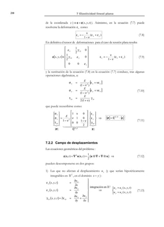 207

6 Elasticidad lineal

con tensiones nulas y 3) se recupera el desplazamiento del extremo derecho de la
viga hasta llevarlo nuevamente a cero.
Este procedimiento coincide exactamente con la aplicación de la 2ª analogía
térmica en la que el campo de desplazamientos térmicos u t viene definido por
la expansión térmica de la pieza con su extremo derecho liberado (Estado III).
Dicha expansión produce un desplazamiento en dicho extremo de valor
u | x =- = α∆θ- y al recuperar el desplazamiento en dicho extremo se está
aplicando implícitamente la condición de contorno
Γu : u = u * − u t = −u t
!
0

que corresponde exactamente con el Estado II de la Figura 6-16.
Estado (III)

Estado (I)
∆θ

≡

Estado (II)

α∆θ+

∆θ

∆θ = 0

ut

-

Figura 6-17

u = −u t

Observación 6-16
La aplicación de la 2ª analogía térmica reside fundamentalmente en la
integración del campo de deformaciones térmicas ε t ( x, t ) para
obtener el campo de desplazamientos térmicos u t (x, t ) (ver
Observación 6-14). De no ser integrables las deformaciones térmicas,
la analogía no es aplicable. Comparando sus ventajas e inconvenientes
frente a la 1ª analogía, es asimismo recomendable que la integración
de las deformaciones térmicas sea, además de posible, simple de
realizar.

Observación 6-17
El caso particular de:
•

material homogéneo ( α (x) = ctte = α )

•

incremento térmico lineal ( ∆θ = ax + by + cz + d )

reviste particular interés. En este caso el producto ∆θ α es un
polinomio lineal y las deformaciones térmicas ε t = ∆θ α cumplen
automáticamente las ecuaciones de compatibilidad (6.68) (que son
ecuaciones que solo contienen derivadas de segundo orden) por lo
que puede garantizarse que el campo de deformaciones térmicas es integrable.

© Els autors, 2002; © Edicions UPC, 2002

 