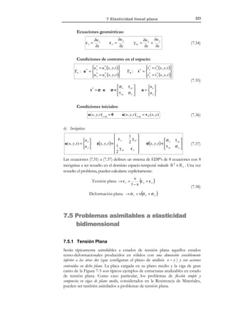 212

6 Elasticidad lineal

6.13 Ley de Hooke en función de los
“vectores” de tensión y de deformación
La simetría de los tensores de tensión, σ , y de deformación, ε , hace que, de
sus nueve componentes en un determinado sistema cartesiano, sólo seis sean
distintas. En consecuencia, y por razones de “economía” en la escritura, es
tradicional en ingeniería trabajar sólo con las seis componentes distintas
introduciendo los denominados “vectores” de tensión y de deformación. Estos
se construyen en R 6 ordenando de forma sistemática los elementos del triángulo
superior de la matriz de componentes del tensor correspondiente:
σ x 
σ 
 y
τ xz 
def  σ 
 z

τ yz  → {σ} =   ∈ R 6
τ xy 
σz 

τ xz 
 
τ yz 
 

N O T A C I O N

Se utilizará la notación
{x}para denotar el

σ x

σ ≡ τ xy
 τ xz


vector en R 6
construido a partir del
tensor simétrico x .

τ xy
σy
τ yz

(6.159)

Lo mismo ocurre con las deformaciones con la particularidad de que, para
construir el vector de deformación {ε}, se utilizan las deformaciones
tangenciales de cizalladura γ xy = 2ε xy , γ xz = 2ε xz , γ yz = 2ε yz (ver capítulo 2,
apartado 2.11.4):

εx

ε = ε xy
ε xz


ε xy
εy
ε yz

 ε
x
ε xz  
1
 not .
ε yz  =  γ xy
2
εz  1

γ
 2 xz


1
γ xy
2
εy
1
γ yz
2

εx 
1

ε 
γ xz 
 y
2
def  ε 

1
 z
γ yz  → {ε} =  
2

γ xy 

 γ xz 
εz

 

γ yz 
 

(6.160)

Observación 6-20
Una propiedad interesante de dicha construcción es que el producto
doblemente contraído de los tensores de tensión y de deformación
( σ : ε ) se transforma en el producto escalar (en R 6 ) de los vectores de
tensión y de deformación: ( {σ}{ε}):
.
σ : ε = σ ⋅ ε = ⇔ σ ij ε ij = σ i ε i
)('
)('

Tensores
de
segundo
orden

Vectores

como puede comprobarse realizando dichas operaciones a partir de
las definiciones en (6.159) y (6.160).
La ecuación constitutiva inversa (6.112):
ε=−

ν
1+ ν
Tr (σ )1 +
σ + α∆θ 1
E
E

© Els autors, 2002; © Edicions UPC, 2002

(6.161)

 