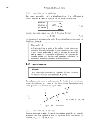 220

7 Elasticidad lineal plana

t * ( x, t )

y
*

t ( x, t )

y
x

z

b ( x, t )

b ( x, t )

t * (x, t )

x

Figura 7-3– Ejemplo de estado de deformación plana
Las acciones del problema pueden caracterizarse entonces como:
bx (x, y , t )


b = b y (x, y , t )


0



u * (x, y , t )
x


: u * = u * (x, y , t )
Γu
y


0



*
t x (x, y, t )


Γσ : t * = t * (x, y, t )
y


0



(7.18)

y en la sección central (que presenta la simetría respecto al eje z ) se cumple
que:
uz = 0

∂u x
=0
∂z

;

;

∂u y
∂z

=0

(7.19)

y, por tanto, el campo de desplazamientos en dicha sección central es del tipo:
u x ( x, y, t ) 


u( x, y , t ) ≡ u y ( x, y , t ) 


0



(7.20)

7.3.1 Campos de deformaciones y de tensiones
Al campo de desplazamientos propio del estado de deformación plana (7.20) le
corresponde el siguiente campo de deformaciones:
ε x ( x, y, t ) =
ε y (x, y, t ) =

∂u x
∂x
∂u y

∂y
∂u y
∂u
γ xy (x, y, t ) = x +
∂y
∂x

N O T A

Por analogía con el
caso de tensión plana,
el hecho de que todas
las deformaciones no
nulas estén contenidas
en el plano x − y da
lugar al nombre de
deformación plana.

∂u z
=0
∂z
∂u
∂u
γ xz ( x, y , t ) = x + z = 0
∂x
∂z
∂u y ∂u z
=0
γ yz ( x, y, t ) =
+
∂y
∂z

ε z ( x, y , t ) =

(7.21)

con lo que el tensor de deformaciones tiene la siguiente estructura:

 εx
1
ε(x, y, t ) ≡  γ xy
2
 0



1
γ xy
2

εy
0


0

0

0



© Els autors, 2002; © Edicions UPC, 2002

(7.22)

 