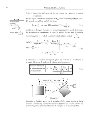 222

7 Elasticidad lineal plana

uz = 0
ε z = γ xz = γ yz = τ xz = τ yz = 0

(

σz = ν σx + σ y

(7.30)

)

7.4 El problema elástico lineal en
elasticidad bidimensional
A la vista de las ecuaciones de los apartados 7.2 y 7.3 el problema elásticolineal para los problemas de tensión y deformación plana queda caracterizado
como sigue (ver Figura 7-4):
*
t x (x, y , t )


Γσ : t =  *

t y (x, y , t )


*

y
e

b x ( x, y , t )
Ω: b = 
b x ( x, y , t )
n x
n=
*
n y
u x (x, y , t )


Γu : u * =  *

u y (x, y , t )



Ω

x

z

Figura 7-4

a) Ecuaciones:
Ecuación de Cauchy:
N O T A

La tercera ecuación
correspondiente a la
componente z , o bien
no interviene (tensión
plana), o es
idénticamente nula
(deformación plana)

 ∂σ x ∂τ xy
∂ 2u
+
+ ρbx = ρ 2 x

∂y
∂t
 ∂x

∂ 2u y
 ∂τ xy ∂σ y
+
+ ρb y = ρ 2
 ∂x
∂y
∂t


(7.31)

Ecuación constitutiva:
σ x 
{σ}≡ σ y 
 
τ 
 xy 

 εx 
{ε}=  ε y 
 
γ 
 xy 

{σ}= C ⋅ {ε}

(7.32)

dónde la matriz constitutiva C puede escribirse de forma genérica a partir de
las ecuaciones (7.11) y (7.28) como:
1 ν
0 


E
ν 1
0 
C=
2
1− ν 
1− ν 
0 0


2 

Tensión
plana
Deformació n
plana

E = E
→
ν = ν
E

E = 1 − ν 2

→
ν = ν

(1 − ν )


© Els autors, 2002; © Edicions UPC, 2002

(7.33)

 