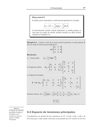 227

7 Elasticidad lineal plana

τ

Circulo de Mohr de
un punto neutro

Circulo de Mohr de
un punto singular

σ

Figura 7-11
Observación 7-3
En un punto singular todas las direcciones son principales (el Polo es
el propio círculo de Mohr (ver Figura 7-11). En consecuencia, en los
puntos singulares las líneas isostáticas suelen perder su regularidad y
pueden cambiar bruscamente de dirección.

7.6.1.1 Ecuación diferencial de las líneas isostáticas
Considerando la ecuación genérica de una isostática y = f (x) y el valor de ángulo
formado por la dirección principal σ1 con la horizontal (ver Figura 7-12):
σy

Isostática σ1 : y ≡ y (x )
σ2

τ xy

y

σ1

dy
α = arctg  
 
 dx 

σx

x

Figura 7-12
2τ xy

2 tg α 
2τ xy
σ x − σ y 1 − tg 2 α 
2 y′

=
⇒
σ x − σ y 1 − ( y ′ )2
dy not

tg α =
= y′

dx

σ − σy
y′ − 1 = 0
( y ′)2 + x
τ xy
tg(2α ) =

=

⇒

(7.39)

y resolviendo la ecuación de segundo grado de (7.39) en y ′ , se obtiene la
ecuación diferencial de las isostáticas:


diferencia l de  →
las isostáticas 

Ecuación

(σ
y' = −

)±

2

 σx − σy 

 +1
 2τ xy 
2τ xy
 %
$%%%%% #%%%%% 
%
ϕ( x, y )
x

− σy

© Els autors, 2002; © Edicions UPC, 2002

(7.40)

 