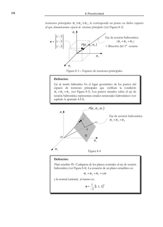 228

7 Elasticidad lineal plana

Conocida la función ϕ( x, y ) en la ecuación (7.40), puede integrarse dicha
ecuación para obtener la ecuación algebraica la familia de isostáticas:
y = f ( x) + C

(7.41)

El doble signo en la ecuación (7.40) dará lugar a dos ecuaciones diferenciales
correspondientes a las dos familias ortogonales de isostáticas.
Ejemplo 7-1 – Una placa está sometida al siguiente estado tensional (ver Figura 7-13):
σ x = − x 3 ; σ y = 2 x 3 − 3 xy 2

; τ xy = 3x 2 y ; τ xz = τ yz = σ z = 0

Obtener y dibujar los puntos singulares y la red de isostáticas.
Resolución:
σ x = σ y

a) Puntos singulares: se definen según: 
τ xy = 0


σ x = − x 3 = 0
∀y
x = 0 ⇒ 
3
2

2
σ y = 2 x − 3xy = 0
τ xy = 3 x y = 0 ⇒ 
3


 y = 0 ⇒ σ x = − x
x=0

3
2
3 ⇒

σ y = 2 x − 3xy = 2 x 


Luego el lugar geométrico de los puntos singulares es la recta: x = 0 . Dichos
puntos singulares son además puntos neutros ( σ x = σ y = 0 ).

b) Líneas isostáticas: De la ecuación (7.40):
y′ =

σx − σy
σx − σ y 2
dy
) +1
=−
+ (
2τ xy
2τ xy
dx

que, para los datos del problema, resulta:
 dy x
 dx = y
 x 2 − y 2 = C1

integrando: 
⇒

 xy = C 2
 dy = − y
 dx
x


por tanto, las isostáticas son dos familias de hipérbolas equiláteras ortogonales entre sí.
Sobre la recta singular de puntos singulares x = 0 (que divide a la placa en
dos regiones) las líneas isostáticas cambiarán bruscamente de pendiente. Para
identificar la familia de isostáticas σ1 tomemos un punto en cada región:
− Punto (1,0) : σ x = σ 2 = −1
(isostática
− Punto (−1,0) : σ x = σ1 = +1
(isostática

;

σ y = σ1 = +2 ; τ xy = 0

σ1 en la dirección y )
;

σ y = σ 2 = −2 ; τ xy = 0

σ1 en la dirección x )

Por tanto, la red de las isostáticas es la indicada en la Figura 7-13.

© Els autors, 2002; © Edicions UPC, 2002

 