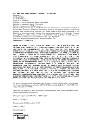 MECÁNICA DE MEDIOS CONTINUOS PARA INGENIEROS
Published by
ATARAXIAINC
111 III World Street
Hoboken, NJ 07030-5774
Copyright © 2006 by Ataraxiainc, Bogota, Chibchombia
Published by Ataraxiainc, Bogota, Chibchombia
Published simultaneously in the Earth planet
All parts of this publication may be reproduced, stored in a retrieval system or transmitted in any form or
by any means, electronic, mechanical, photocopying, recording, scanning or otherwise, except as no
permitted under Sections of the Copyright Act, without either the prior written permission of the
Publisher, or authorization through payment of the appropriate per-copy fee to the Copyright Clearance
Center, 2*2 Rosewood Drive, Danvers, MA 0+-23, (978) 75.-84/*00, fax (9”%) 646-·/600. Requests to
the Publisher for permission should be addressed to the Legal Department,
Ataraxiainc, Bogota, Chibchombia e-mail: Ataraxiainc@Gmail.com.
Trademarks: ATARAXIAINC
LIMIT OF LIABILITY/DISCLAIMER OF WARRANTY: THE PUBLISHER AND THE
AUTHOR MAKE NO REPRESENTATIONS OR WARRANTIES WITH RESPECT TO THE
ACCURACY OR COMPLETENESS OF THE CONTENTS OF THIS WORK AND
SPECIFICALLY DISCLAIM ALL WARRANTIES, INCLUDING WITHOUT LIMITATION
WARRANTIES OF FITNESS FOR A PARTICULAR PURPOSE. NO WARRANTY MAY BE
CREATED OR EXTENDED BY SALES OR PROMOTIONAL MATERIALS. THE ADVICE
AND STRATEGIES CONTAINED HEREIN MAY NOT BE SUITABLE FOR EVERY
SITUATION. THIS WORK IS SOLD WITH THE UNDERSTANDING THAT THE PUBLISHER
IS NOT ENGAGED IN RENDERING LEGAL, ACCOUNTING, OR OTHER PROFESSIONAL
SERVICES. IF PROFESSIONAL ASSISTANCE IS REQUIRED, THE SERVICES OF A
COMPETENT PROFESSIONAL PERSON SHOULD BE SOUGHT. NEITHER THE
PUBLISHER NOR THE AUTHOR SHALL BE LIABLE FOR DAMAGES ARISING
HEREFROM. THE FACT THAT AN ORGANIZATION OR WEBSITE IS REFERRED TO IN
THIS WORK AS A CITATION AND/OR A POTENTIAL SOURCE OF FURTHER
INFORMATION DOES NOT MEAN THAT THE AUTHOR OR THE PUBLISHER ENDORSES
THE INFORMATION THE ORGANIZATION OR WEBSITE MAY PROVIDE OR
RECOMMENDATIONS IT MAY MAKE. FURTHER, READERS SHOULD BE AWARE THAT
INTERNET WEBSITES LISTED IN THIS WORK MAY HAVE CHANGED OR DISAPPEARED
BETWEEN WHEN THIS WORK WAS WRITTEN AND WHEN IT IS READ.
For general information on our other products and services or to obtain technical support, please contact
our Customer Care Department within the “(·$”=$(%&/&)%$=, outside the U.S. at “·=$(%(“%·$$__”·(/$-·$)($, or fax |@#¬€#¬43@#.
Ataraxiainc also publishes its books in a variety of electronic formats. Some content that appears in print
may not be available in electronic books.
Library of Congress Control Number: -·!”$&$+-+)=(%·/
ISBN: !?”=·)$(%/&-/+*
Manufactured in the Chibchombian World
10 9 8 7 6 5 4 3 2 1
2O/QW/RQ/QU/IN

 