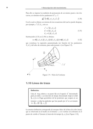 1 Descripción del movimiento

8

Sin embargo, si se parte de la descripción espacial de la propiedad γ ( x, t ) y se
consideran implícitas en la misma las ecuaciones del movimiento:
γ ( x, t ) = γ ( x( X, t ), t ) = Γ( X, t )

(1.11)

puede obtenerse la derivada material (siguiendo a una partícula) a partir de la
descripción espacial, como:
not

derivada material =
N O T A C I Ó N

En la literatura se
utiliza frecuentemente

(•) como
Dt
(•) .
alternativa a d
dt
la notación D

∂Γ(X, t )
d
γ (x(X, t ), t ) =
∂t
dt

(1.12)

Desarrollando la ecuación (1.12) se obtiene:
dγ(x(X, t ), t ) ∂γ( x, t ) ∂γ ∂x i ∂γ (x, t ) ∂γ ∂x
=
+
=
+
⋅
∂t
∂x i ∂t
∂t
∂x !
∂t
dt

(1.13)

v (x,t )

donde se ha considerado la definición de la velocidad como la derivada
respecto al tiempo de las ecuaciones de movimiento (1.5),
∂x( X, t )
= V ( X(x, t ), t ) = v( x, t )
∂t

(1.14)

La obtención de la derivada material a partir de la descripción espacial puede
generalizarse para cualquier propiedad χ (x, t ) (de carácter escalar, vectorial o
tensorial):
N O T A C I Ó N

Se considera aquí la
forma simbólica del
operador Nabla espacial:

∇≡

∂
ei
ˆ
∂x i

d χ ( x, t )
% $
dt #

derivada material

=

∂χ ( x, t )
% $
∂t #

derivada local

+

v ( x, t ) ⋅ ∇χ ( x, t )
% 
$
#

(1.15)

derivada convectiva

Observación 1-4
La ecuación (1.15) define implícitamente la derivada convectiva v ⋅ ∇(• )
como la diferencia entre las derivadas material y local de la propiedad.
El término convección se aplica en Mecánica de Medios Continuos a
fenómenos relacionados con el transporte de masa (o de partículas).
Obsérvese que si no hay convección ( v = 0 ) la derivada convectiva
desaparece y las derivadas local y material coinciden.

Ejemplo 1-3 – Dada la siguiente ecuación del movimiento
 x = X + Yt + Zt

 y = Y + 2 Zt
 z = Z + 3 Xt


y la descripción espacial de una propiedad
material.

ρ(x, t ) = 3 x + 2 y + 3t , calcular su derivada

La descripción material de la propiedad se obtiene reemplazando las
ecuaciones del movimiento en la expresión espacial:
ρ (X,Y,Z,t ) = 3(X + Yt + Zt ) + 2(Y + 2 Zt ) + 3t = 3 X + 3Yt + 7 Zt + 2Y + 3t
© Els autors, 2002; © Edicions UPC, 2002

 