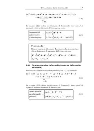 1 Descripción del movimiento

Z

21

Σ 0 := { X F ( X , Y , Z ) = 0}

t =0

Σ t := { x

ϕ(X , t )

f (x, y, z, t ) = 0}

Σ0
t

Σt
Y
X
Figura 1-11 – Superficie material
La descripción espacial de la superficie se obtendrá a partir de la descripción
espacial de F ( X( x, t ) = f ( x, y, z , t ) :
Σ t := {x, y , z |

f (x, y , z,t ) = 0}

Observación 1-10
La función f ( x, y, z , t ) depende explícitamente del tiempo, lo que
establece que los puntos del espacio que estarán sobre la superficie varían
con el tiempo. Esta dependencia del tiempo de la descripción espacial
de la superficie, le confiere su carácter de superficie móvil en el
espacio (ver Figura 1-11).

Observación 1-11
Condición necesaria y suficiente para que una superficie móvil en el
espacio, definida implícitamente por una función f ( x, y , z, t ) = 0 , sea
material (esté constituida siempre por las mismas partículas) es que la
derivada material de f ( x, y , z, t ) sea nula:
df ( x, t ) ∂f
=
+ v ⋅ ∇f = 0
∂t
dt

∀x ∈ Σ t ∀t

La condición es necesaria puesto que si la superficie es material, su
descripción material no depende del tiempo ( F ≡ F (X ) ) y por
consiguiente, su descripción espacial tiene derivada material nula. La
condición de suficiencia se fundamenta en que, si la derivada material
de f ( x, t ) es nula, la correspondiente descripción material no
depende del tiempo ( F ≡ F (X) ) y por consiguiente, el conjunto de
partículas (identificadas por su coordenadas materiales) que cumplen
la condición F ( X ) = 0 es siempre el mismo.
© Els autors, 2002; © Edicions UPC, 2002

(1.36)

 
